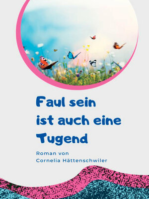 cover image of Faul sein ist auch eine Tugend / Ein Gesellschaftsroman mit vielen Selbst-Entrümpelungs-Ideen